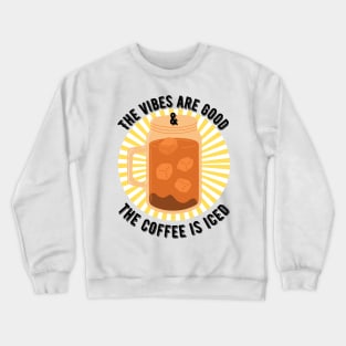 The Vibes are Good and the Coffee is Iced Crewneck Sweatshirt